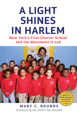 A Light Shines in Harlem: New York's First Charter School and the Movement It Led - Bounds, Mary C, and Walker, Wyatt Tee, Dr. (Foreword by)