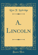 A. Lincoln (Classic Reprint)