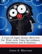A Line-Of-Sight Sensor Network for Wide Area Video Surveillance: Simulation and Evaluation