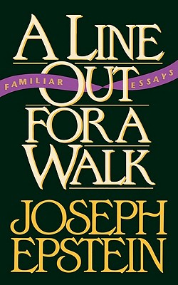 A Line Out for a Walk: Familiar Essays - Epstein, Joseph, Mr.