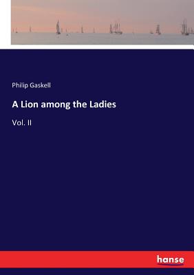 A Lion among the Ladies: Vol. II - Gaskell, Philip