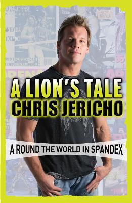 A Lion's Tale: Around the World in Spandex - Jericho, Chris