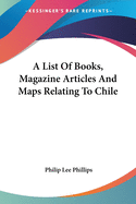 A List Of Books, Magazine Articles And Maps Relating To Chile