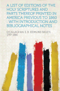 A List of Editions of the Holy Scriptures and Parts Thereof Printed in America Previous to 1860: With Introduction and Bibliographical Notes