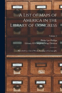 A List of Maps of America in the Library of Congress: Preceded by a List of Works Relating to Cartography; Volume 2