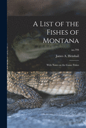 A List of the Fishes of Montana: With Notes on the Game Fishes; no.794