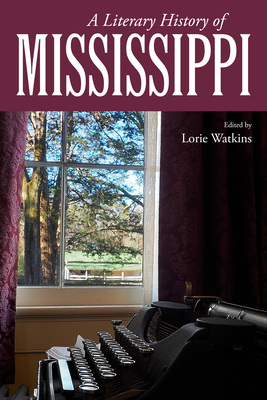 A Literary History of Mississippi - Watkins, Lorie (Editor)
