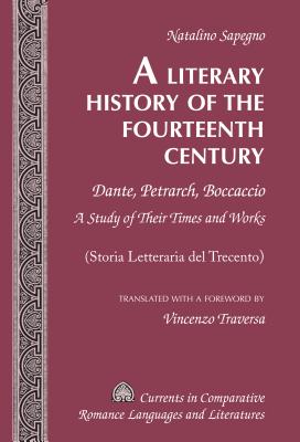 A Literary History of the Fourteenth Century: Dante, Petrarch, Boccaccio - A Study of Their Times and Works - (Storia Letteraria del Trecento) - Translated with a Foreword by Vincenzo Traversa - Alvarez-Detrell, Tamara, and Paulson, Michael G, and Traversa, Vincenzo (Translated by)