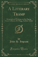 A Literary Tramp: Biographical Writings on the Zigzag Career of James M. Flagg, Author, Artist (Classic Reprint)