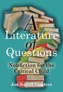 A Literature of Questions: Nonfiction for the Critical Child