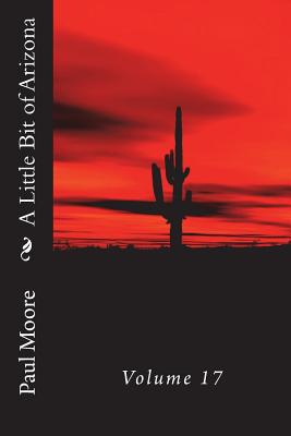 A Little Bit of Arizona: Volume 17 - Moore, Paul B
