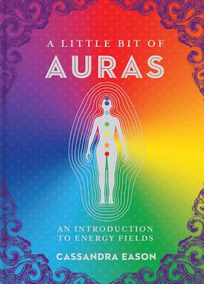 A Little Bit of Auras: An Introduction to Energy Fields Volume 9 - Eason, Cassandra