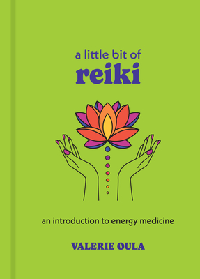 A Little Bit of Reiki: An Introduction to Energy Medicine - Oula, Valerie