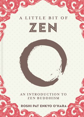 A Little Bit of Zen: An Introduction to Zen Buddhism - O'Hara, Roshi Pat Enkyo