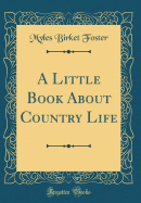 A Little Book about Country Life (Classic Reprint)