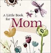 A Little Book for Mom - Regan, Patrick (Compiled by), and Marsh, Diane (Designer)