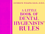 A Little Book of Dental Hygienists' Rules - Wilkins, Esther M, Bs, DMD