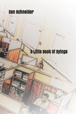 A Little Book Of Dyings - Schneider, Dan