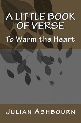 A Little Book of Verse: To Warm the Heart - Ashbourn, Julian