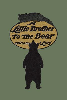 A Little Brother to the Bear (Yesterday's Classics) - Long, William J