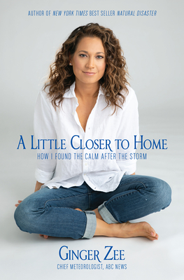 A Little Closer to Home: How I Found the Calm After the Storm - Zee, Ginger