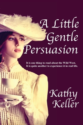A Little Gentle Persuasion - Keller, Kathy
