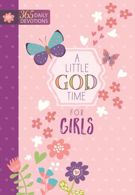 A Little God Time for Girls: 365 Daily Devotions - Broadstreet Publishing Group LLC