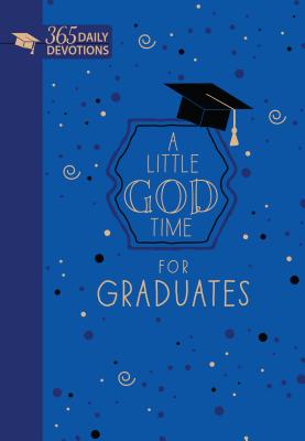 A Little God Time for Graduates (Gift Edition): 365 Daily Devotions - Broadstreet Publishing Group LLC