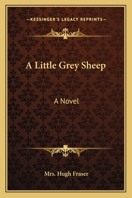 A Little Grey Sheep - Fraser, Hugh, Mrs.