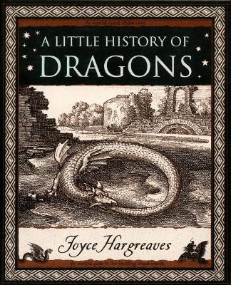 A Little History of Dragons: The Essential Guide to Fire-Breathing Winged Serpents - Hargreaves, Joyce