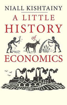 A Little History of Economics - Kishtainy, Niall