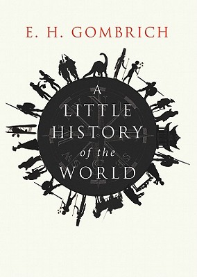 A Little History of the World - Gombrich, E H, Professor, and Mustill, Caroline (Translated by), and Cosham, Ralph (Read by)