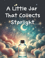 A Little Jar That Collects Starlight: The Three Secrets Told by Starlight