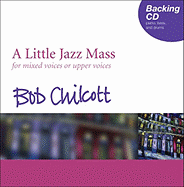 A Little Jazz Mass Backing CD: For Mixed Voices or Upper Voices - Chilcott, Bob (Composer)