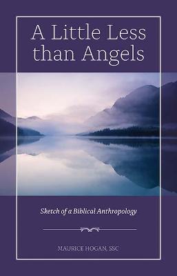 A Little Less Than Angels: Sketch of a Biblical Anthropology - Hogan, Maurice