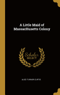A Little Maid of MassacHusetts Colony