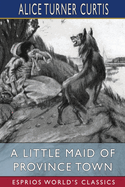 A Little Maid of Province Town (Esprios Classics): Illustrated by Wuanita Smith
