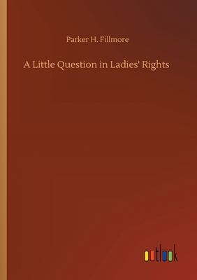 A Little Question in Ladies' Rights - Fillmore, Parker H