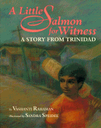 A Little Salmon for Witness: A Story from Trinidad - Rahaman, Vashanti