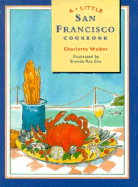 A Little San Francisco Cookbook - Walker, Charlotte, and Chronicle Books