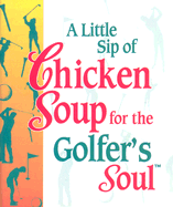 A Little Sip of Chicken Soup for the Golfer's Soul - Canfield, Jack, and Health, Communications, and Hansen, Mark Victor