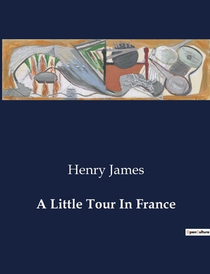 A Little Tour In France - James, Henry