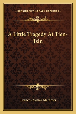 A Little Tragedy at Tien-Tsin - Mathews, Frances Aymar