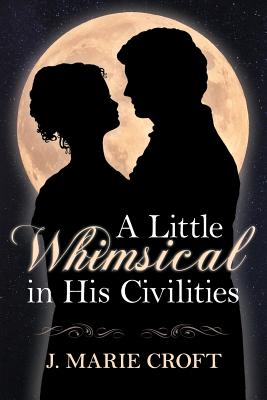 A Little Whimsical in His Civilities - Croft, J Marie, and Styne, Debbie (Editor)