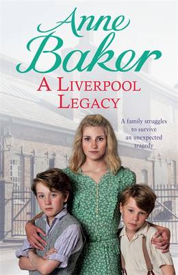 A Liverpool Legacy: An unexpected tragedy forces a family to fight for survival... - Baker, Anne