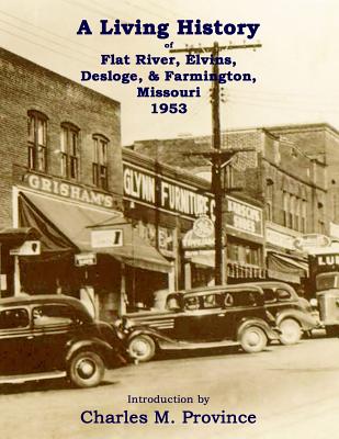 A Living History of Flat River, Elvins, Desloge, & Farmington, Missouri 1953 - Province, Charles M