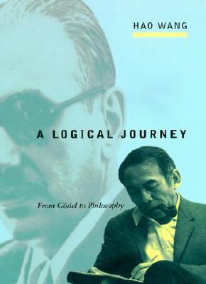 A Logical Journey: From Godel to Philosophy - Wang, Hao