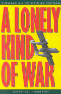 A Lonely Kind of War: Forward Air Controller, Vietnam - Harrison, Marshall