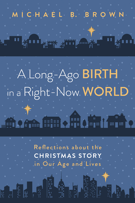 A Long-Ago Birth in a Right-Now World - Brown, Michael B