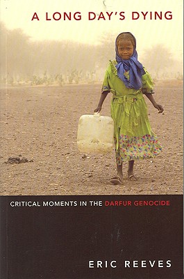 A Long Day's Dying: Critical Moments in the Darfur Genocide - Reeves, Eric